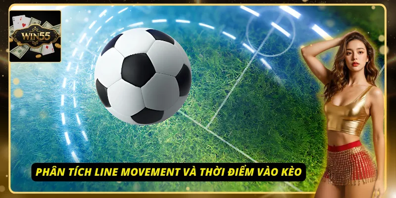 Line movement cực quan trọng với kèo bóng