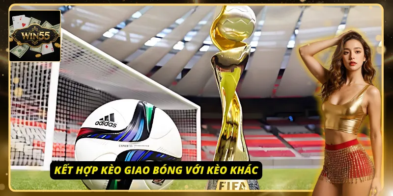 Kết hợp kèo giao bóng thông minh và hiệu quả