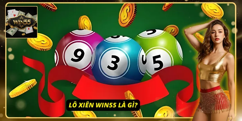 Tổng quan về lô xiên Win55