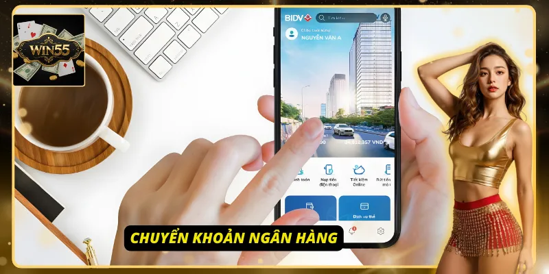 WIN55 sử dụng nhiều phương thức nạp tiền nhanh